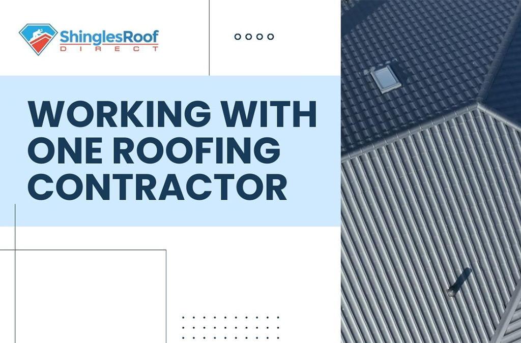 Why You Should Work with One Roofing Contractor for Your Next Project